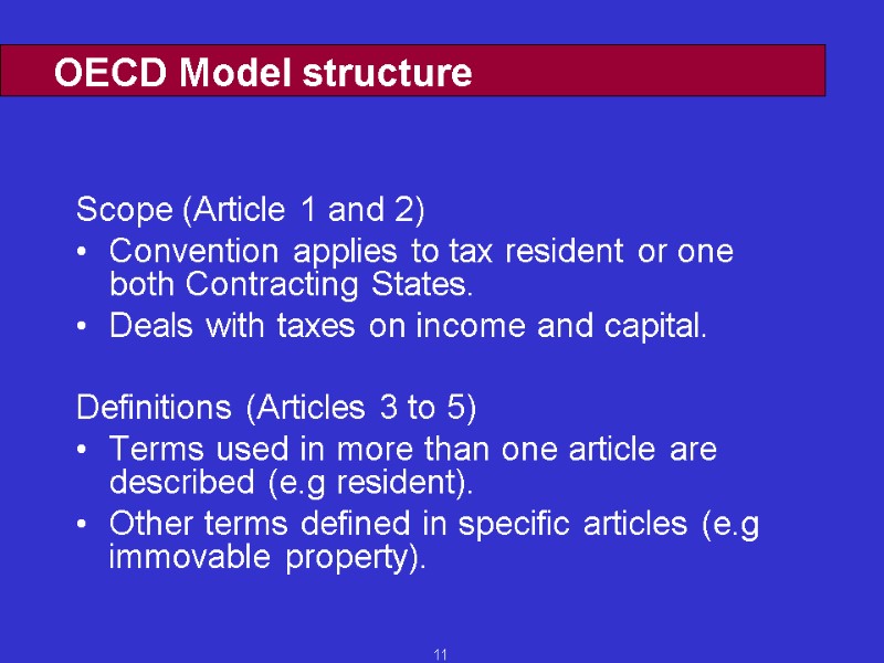 11 OECD Model structure Scope (Article 1 and 2) Convention applies to tax resident